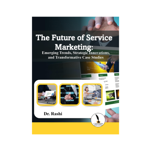 The Future of Service Marketing: Emerging Trends, Strategic Innovations, and Transformative Case Studies