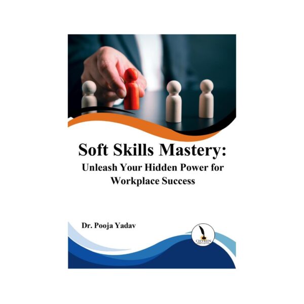 Soft Skills Mastery: Unleash Your Hidden Power for Workplace Success